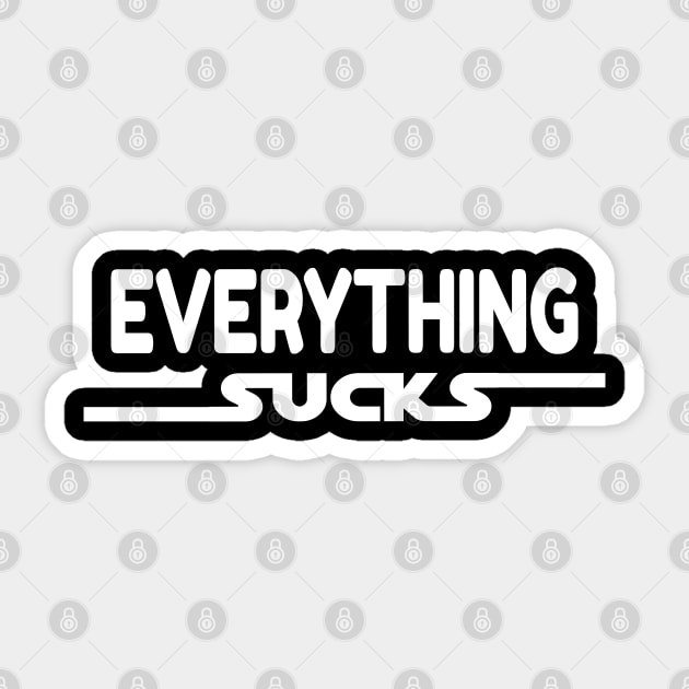 Everything sucks Sticker by Xagta